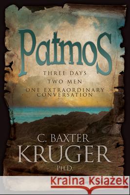 Patmos: Three Days, Two Men, One Extraordinary Conversation C. Baxter Kruger 9780964546578 Perichoresis Press - książka