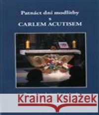 Patnáct dní modlitby s Carlem Acutisem P.Will Conquer 9788088325413 Ergo Brauner - książka