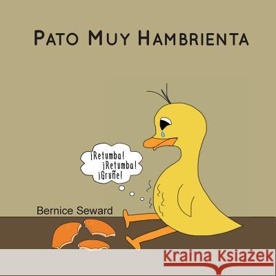 Pato Muy Hambrienta Bernice Seward Bernice Seward Sherley Azalea Alvarez 9780986287985 Bernice Seward - książka