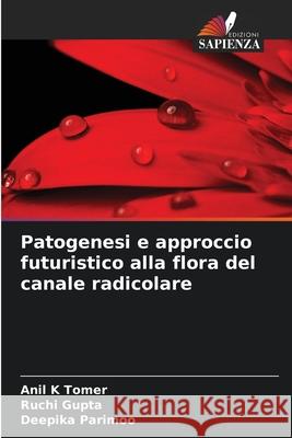 Patogenesi e approccio futuristico alla flora del canale radicolare Tomer, Anil K, Gupta, Ruchi, Parimoo, Deepika 9786209220579 Edizioni Sapienza - książka