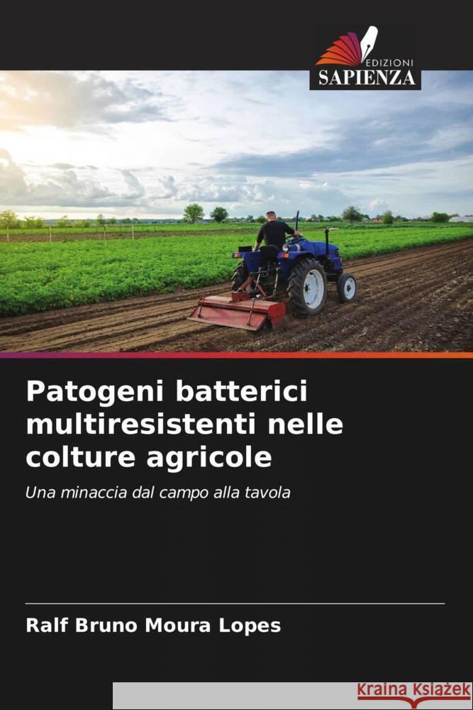 Patogeni batterici multiresistenti nelle colture agricole Ralf Bruno Moura Lopes 9786207045884 Edizioni Sapienza - książka