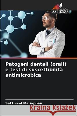 Patogeni dentali (orali) e test di suscettibilità antimicrobica Mariappan, Sakthivel 9786205352847 Edizioni Sapienza - książka