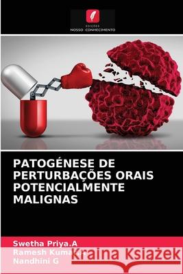 Patogénese de Perturbações Orais Potencialmente Malignas Swetha Priya a, Ramesh Kumar a, Nandhini G 9786204034348 Edicoes Nosso Conhecimento - książka