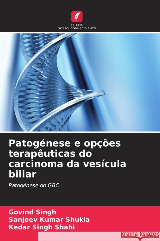 Patog?nese e op??es terap?uticas do carcinoma da ves?cula biliar Govind Singh Sanjeev Kumar Shukla Kedar Singh Shahi 9786208071660 Edicoes Nosso Conhecimento - książka