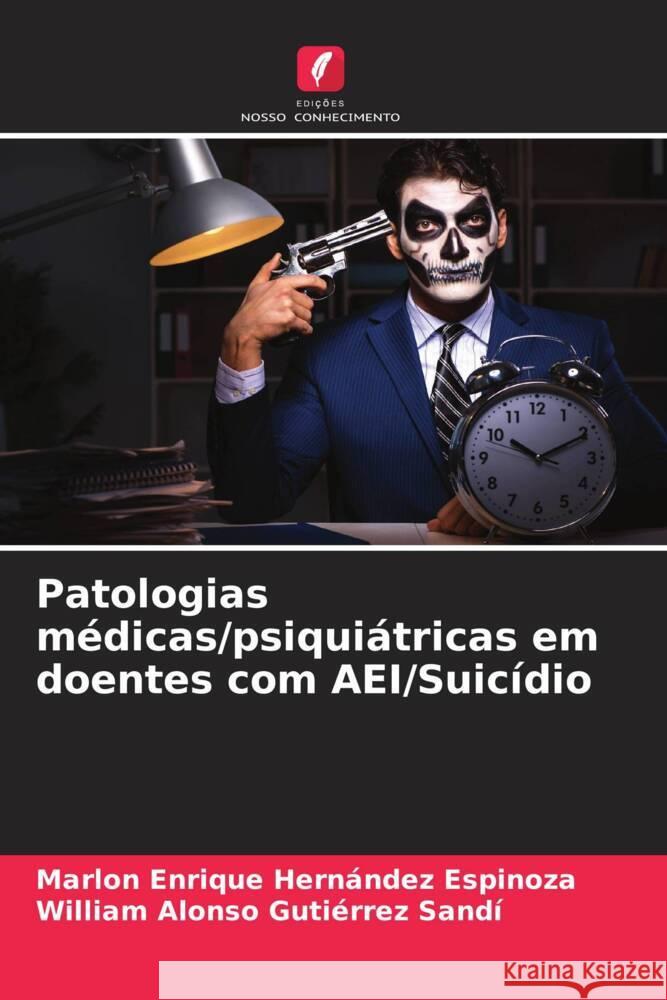 Patologias médicas/psiquiátricas em doentes com AEI/Suicídio Hernández Espinoza, Marlon Enrique, Gutiérrez Sandí, William Alonso 9786205251744 Edições Nosso Conhecimento - książka