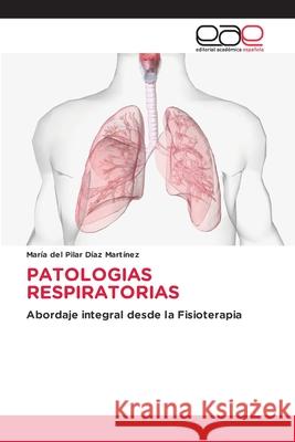 Patologias Respiratorias Mar?a del Pilar D?a 9786139403011 Editorial Academica Espanola - książka