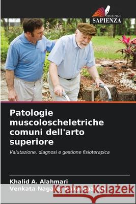 Patologie muscoloscheletriche comuni dell'arto superiore Alahmari, Khalid A., Kakaraparthi, Venkata Nagaraj 9786208490249 Edizioni Sapienza - książka