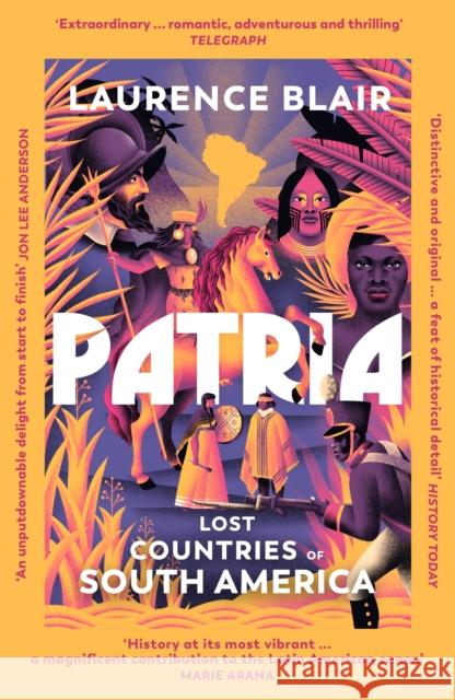 Patria: Lost Countries of South America Laurence Blair 9781529931709 Random House - książka