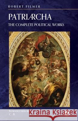 Patriarcha: The Complete Political Works - Imperium Press Robert Filmer 9781922602169 Imperium Press - książka