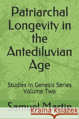 Patriarchal Longevity in the Antediluvian Age: Studies in Genesis Series - Volume Two Samuel Martin 9780978533922 Sorensic Publishing - książka