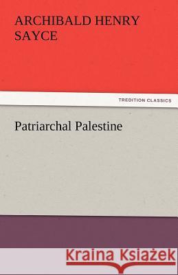 Patriarchal Palestine A. H. (Archibald Henry) Sayce   9783842475625 tredition GmbH - książka
