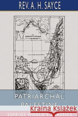 Patriarchal Palestine (Esprios Classics) A. H. Sayce 9781034283515 Blurb - książka
