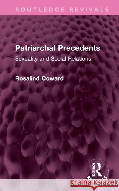 Patriarchal Precedents: Sexuality and Social Relations Rosalind Coward 9781032356297 Routledge - książka