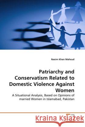 Patriarchy and Conservatism Related to Domestic Violence Against Women : A Situational Analysis, Based on Opinions of married Women in Islamabad, Pakistan Mahsud, Nasim Khan 9783639291360 VDM Verlag Dr. Müller - książka