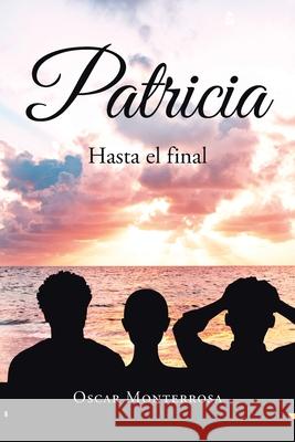 Patricia: Hasta el final Oscar Monterrosa 9781662491436 Page Publishing, Inc. - książka