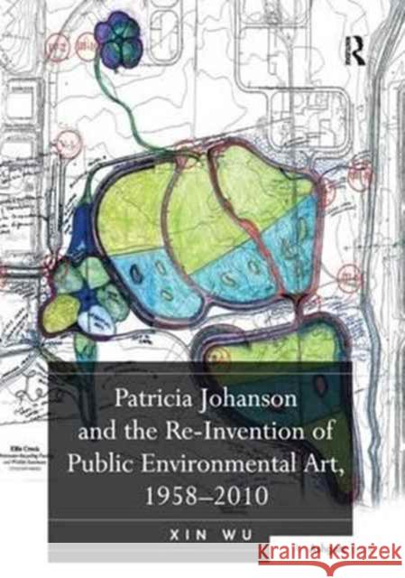 Patricia Johanson and the Re-Invention of Public Environmental Art, 1958 2010 Xin Wu 9781138253773 Routledge - książka