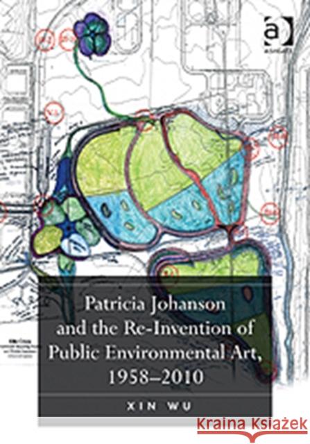 Patricia Johanson and the Re-Invention of Public Environmental Art, 1958-2010 Xin Wu   9781409435440 Ashgate Publishing Limited - książka