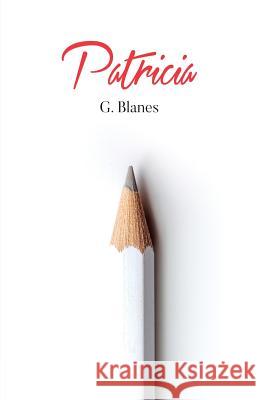 Patricia: Una nueva relación que lo cambiará todo Blanes, G. 9781533551153 Createspace Independent Publishing Platform - książka