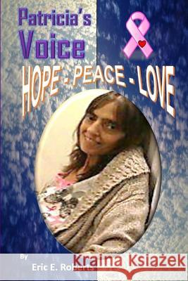 Patricia's Voice, Hope-Peace-Love Eric E. Roberts 9781535428651 Createspace Independent Publishing Platform - książka