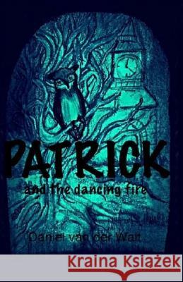 Patrick and the Dancing Fire Daniel Va Elmarie 9781516852437 Createspace Independent Publishing Platform - książka