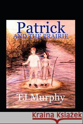 Patrick and the Prairie Tj Murphy 9781981041824 Independently Published - książka