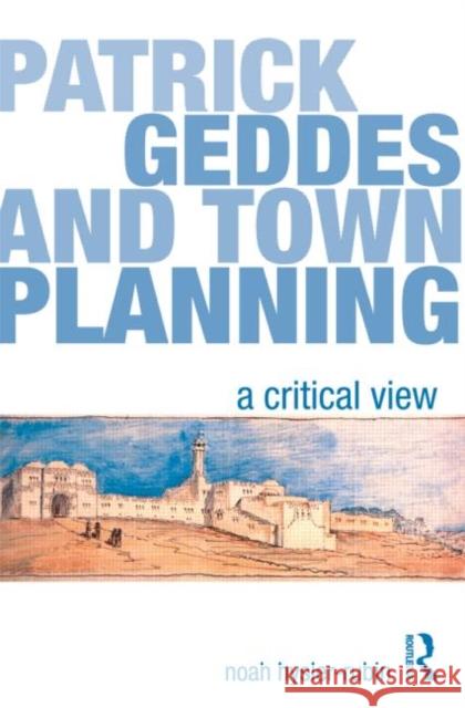 Patrick Geddes and Town Planning: A Critical View Hysler-Rubin, Noah 9780415578677  - książka