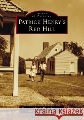 Patrick Henry's Red Hill Cody Youngblood Mark Couvillon Patrick Henry Jolly 9781467162937 Arcadia Publishing (SC) - książka