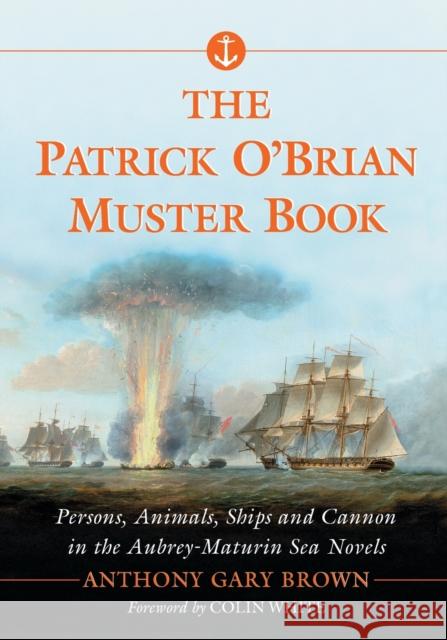Patrick O'Brian Muster Book: Persons, Animals, Ships and Cannon in the Aubrey-Maturin Sea Novels Brown, Anthony Gary 9780786493852 McFarland & Company - książka