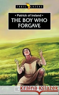 Patrick of Ireland: The Boy Who Forgave K. C. Murdarasi 9781781916773 Christian Focus Publications Ltd - książka