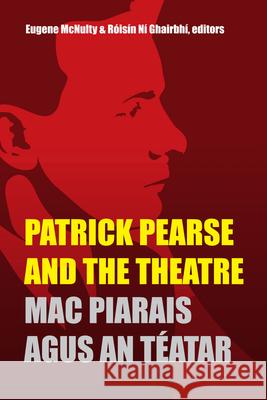 Patrick Pearse and the Theatre Eugene McNulty Roisin N 9781846826184 Four Courts Press - książka