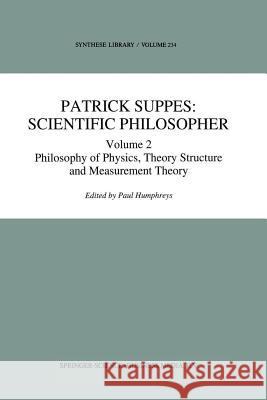 Patrick Suppes: Scientific Philosopher: Volume 2. Philosophy of Physics, Theory Structure, and Measurement Theory Humphreys, P. 9789401043328 Springer - książka