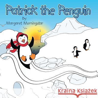 Patrick the Penguin Margaret Morningstar 9781496955296 Authorhouse - książka