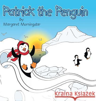 Patrick the Penguin Margaret Morningstar 9781496957382 Authorhouse - książka