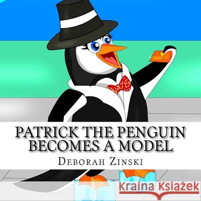 Patrick the Penguin becomes a Model Zinski, Deborah 9781973826484 Createspace Independent Publishing Platform - książka