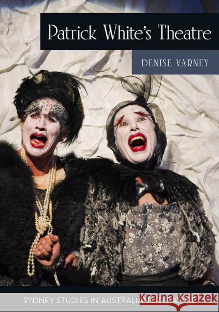 Patrick Whites Theatre: Australian Modernism on Stage, 1960-2018 Denise Varney 9781743327555 Gazelle Book Services Ltd (RJ) - książka