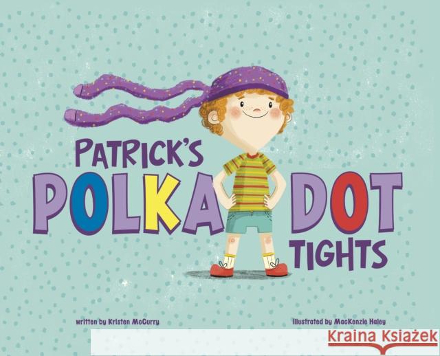 Patrick's Polka-Dot Tights Kristen McCurry (Managing Editor), MacKenzie Haley 9781398213043 Capstone Global Library Ltd - książka