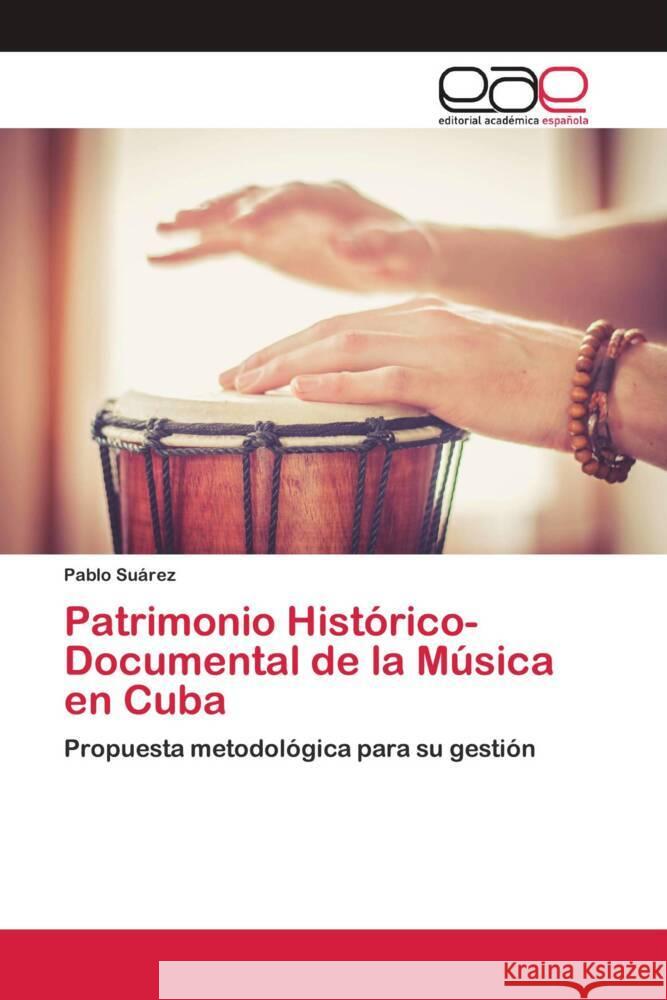 Patrimonio Histórico-Documental de la Música en Cuba Suarez, Pablo 9786200376534 Editorial Académica Española - książka