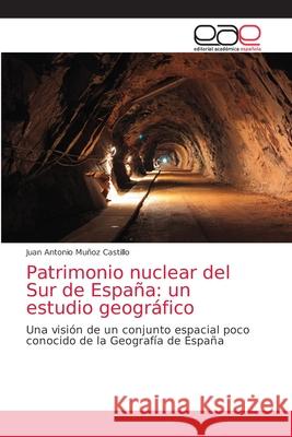 Patrimonio nuclear del Sur de España: un estudio geográfico Muñoz Castillo, Juan Antonio 9786203033564 Editorial Academica Espanola - książka