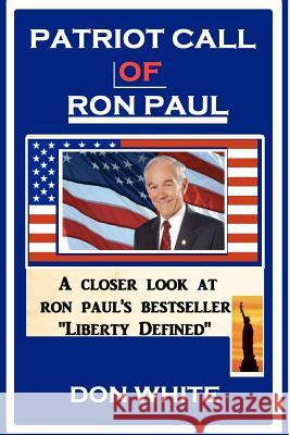 Patriot Call of Ron Paul: Leading America To Peace and Prosperity White, Don 9781470141370 Createspace - książka