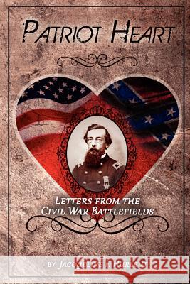 Patriot Heart: Letters from the Civil War Battlefields Jacqueline F. Hurlbut Mike Dillard 9781466331075 Createspace - książka