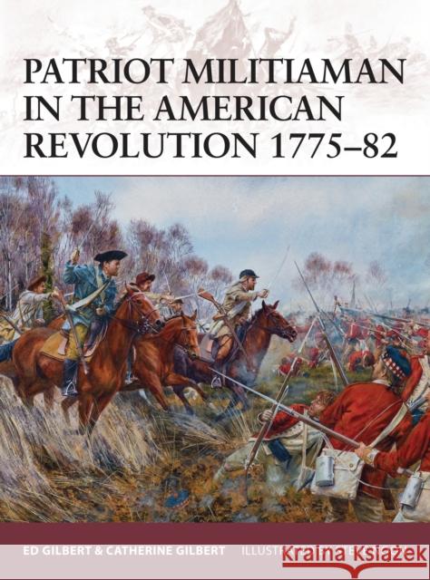 Patriot Militiaman in the American Revolution 1775-82 Ed Gilbert Catherine Gilbert Steve Noon 9781472807540 Osprey Publishing (UK) - książka