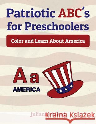 Patriotic ABC's for Preschoolers: Color and Learn About America Julianne Mead 9781542528283 Createspace Independent Publishing Platform - książka