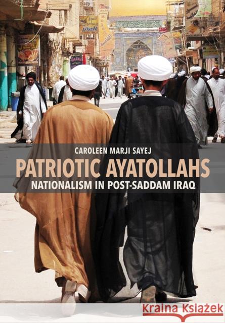Patriotic Ayatollahs: Nationalism in Post-Saddam Iraq Caroleen Marji Sayej 9781501715211 Cornell University Press - książka