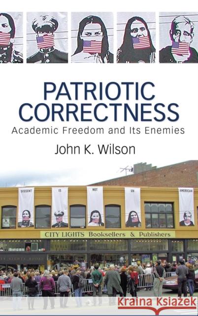 Patriotic Correctness: Academic Freedom and Its Enemies John K. Wilson 9781594511936 Paradigm Publishers - książka