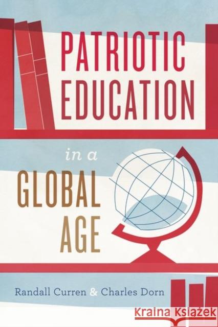 Patriotic Education in a Global Age Randall R. Curren Charles Dorn 9780226552255 University of Chicago Press - książka