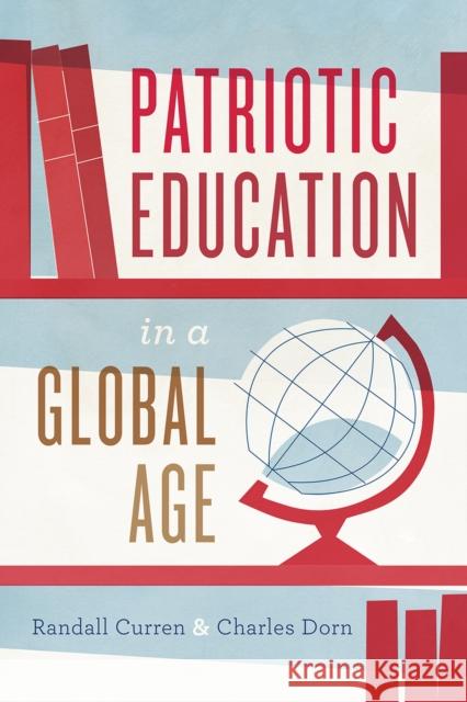Patriotic Education in a Global Age Randall R. Curren Charles Dorn 9780226552392 University of Chicago Press - książka
