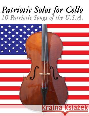 Patriotic Solos for Cello: 10 Patriotic Songs of the U.S.A. Uncle Sam 9781477408117 Createspace - książka