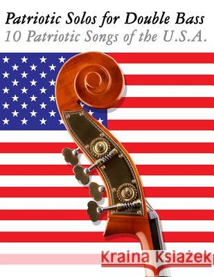 Patriotic Solos for Double Bass: 10 Patriotic Songs of the U.S.A. Uncle Sam 9781477408285 Createspace - książka