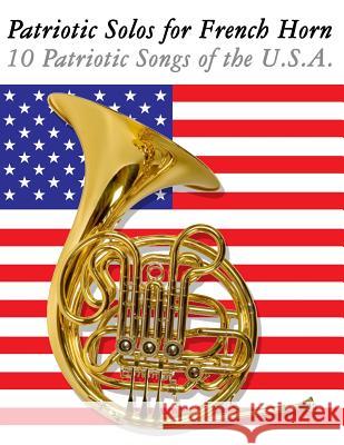 Patriotic Solos for French Horn: 10 Patriotic Songs of the U.S.A. Uncle Sam 9781477407790 Createspace - książka