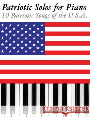 Patriotic Solos for Piano: 10 Patriotic Songs of the U.S.A. Uncle Sam 9781477408322 Createspace - książka